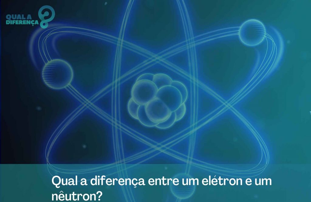 Qual a diferença entre um elétron e um nêutron?