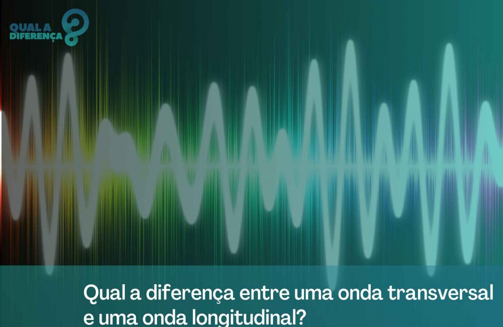 Qual a diferença entre uma onda transversal e uma onda longitudinal?